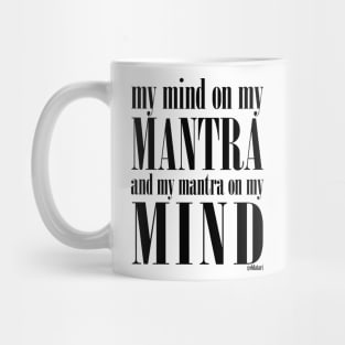 Got My Mind on my Mantra, and my Mantra on my Mind Mug